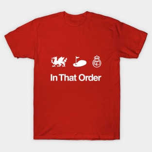 Wales. Golf. Madrid. In That Order. T-Shirt